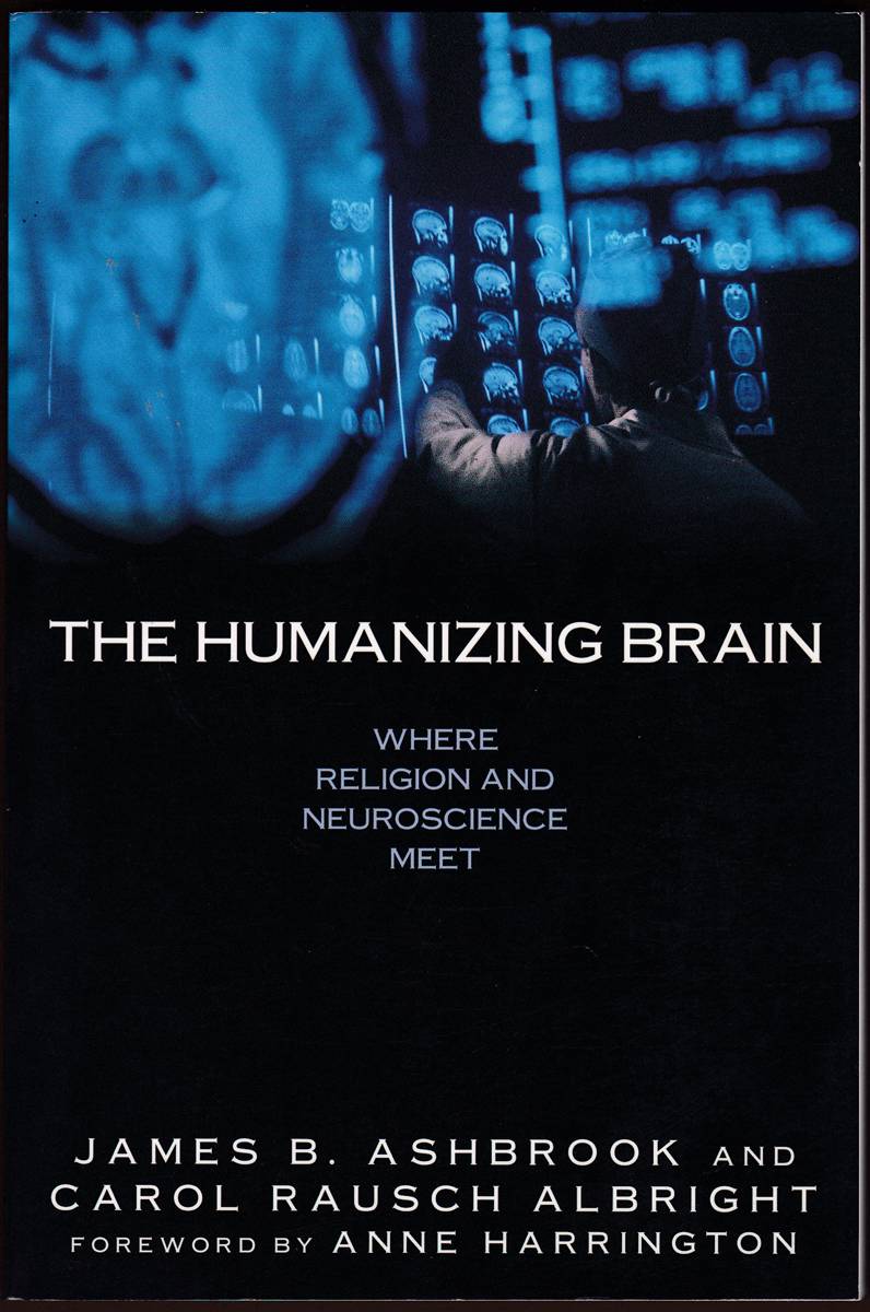 THE HUMANIZING BRAIN Where Religion and Neuroscience Meet