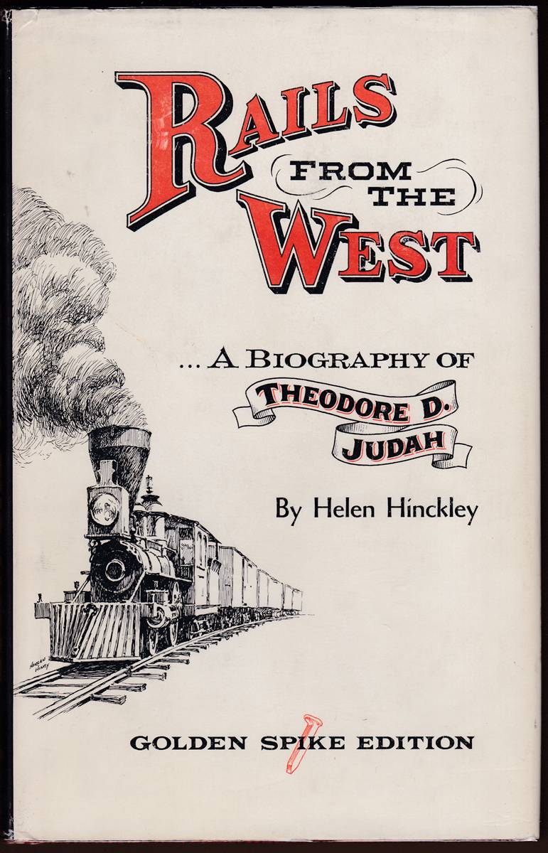 RAILS FROM THE WEST A Biography of Theodore D. Judah