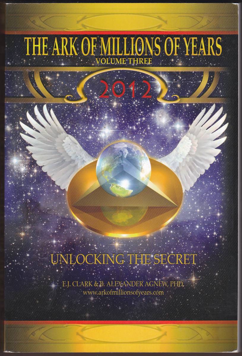 THE ARK OF MILLIONS OF YEARS VOLUME THREE: 2012 Unlocking the Secret