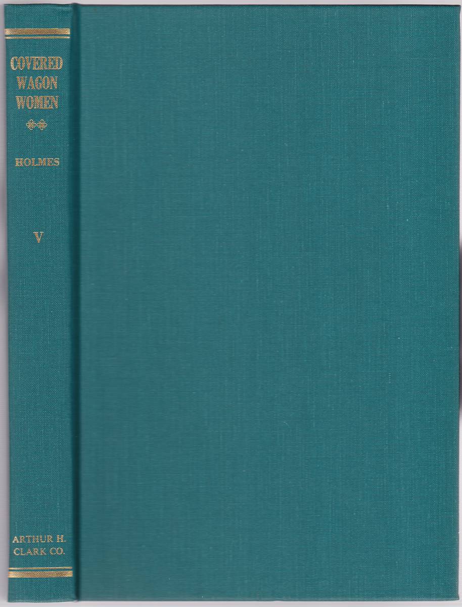 COVERED WAGON WOMEN VOLUME V THE OREGON TRAIL Diaries and Letters from the Western Trails, 1840-1890