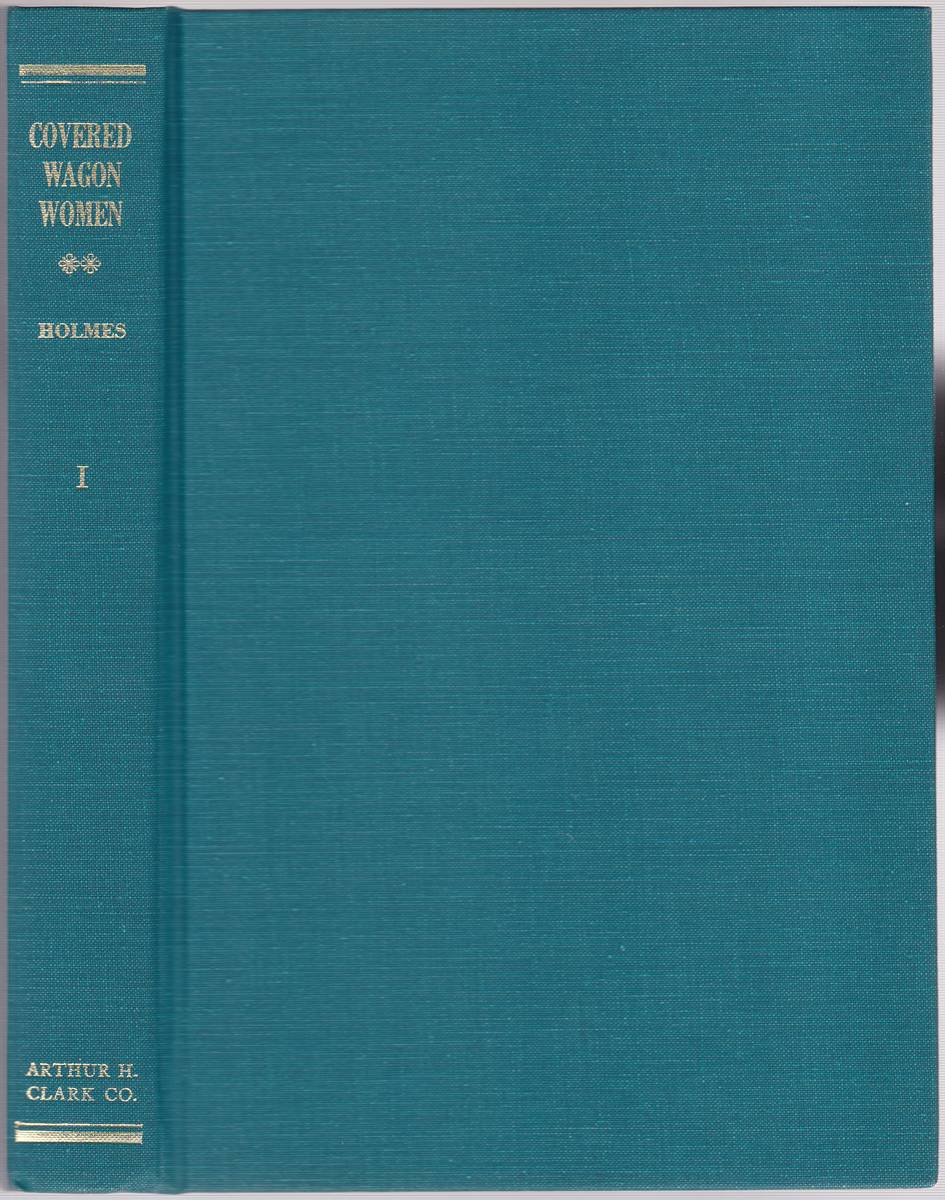 COVERED WAGON WOMEN VOLUME I 1840-1849 Diaries and Letters from the Western Trails, 1840-1890