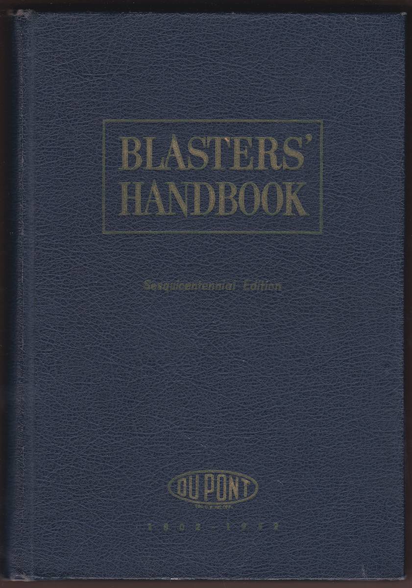 BLASTERS' HANDBOOK SESQUICENTENNIAL EDITION A Manual Describing Explosives and Practical Methods of Using Them