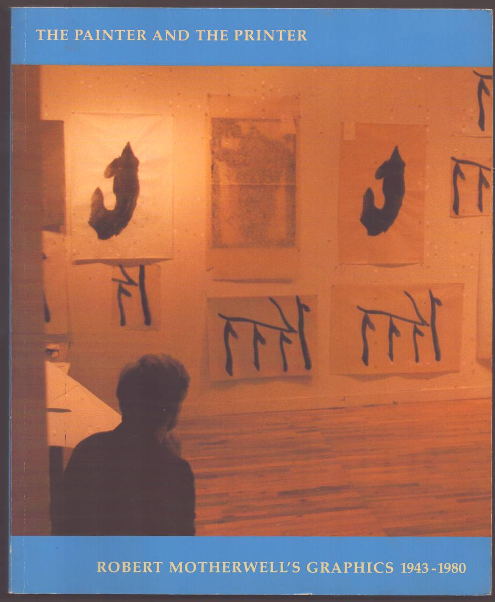 Image for THE PAINTER AND THE PRINTER Robert Motherwell's Graphics 1943-1980 THE PAINTER AND THE PRINTER Robert Motherwell's Graphics 1943-1980