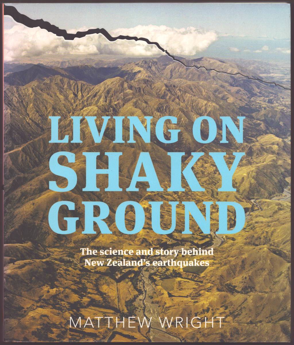 LIVING ON SHAKY GROUND The Science and Story Behind New Zealand's Earthquakes