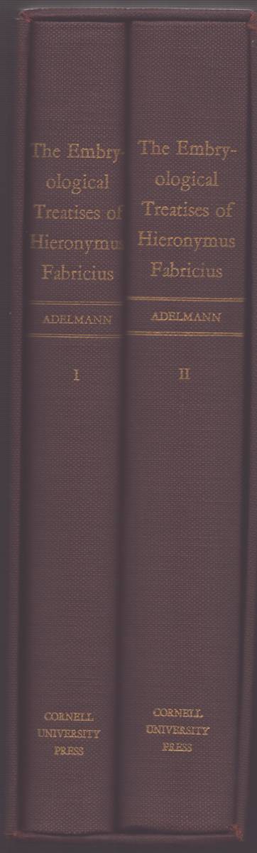 THE EMBRYOLOGICAL TREATISES OF HIERONYMUS FABRICIUS OF AQUAPENDENTE (TWO VOLUME SET) The Formation of the Egg and of the Chick; the Formed Fetus