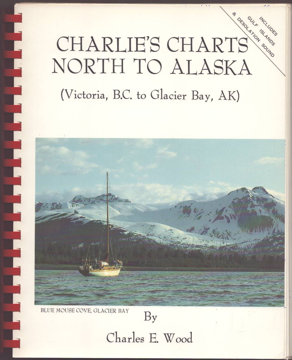 CHARLIE'S CHARTS NORTH TO ALASKA (VICTORIA, B.C. TO GLACIER BAY, AK) Includes Gulf Islands & Desolation Sound