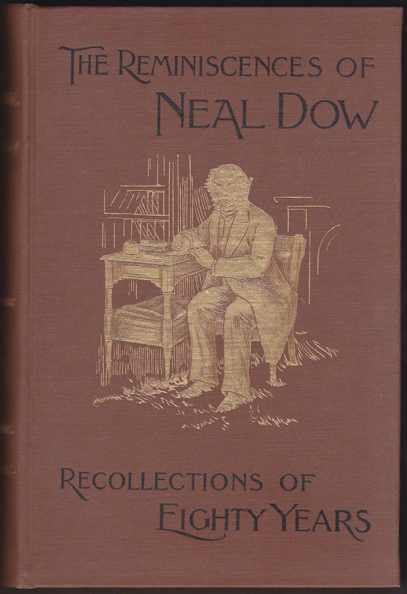 THE REMINISCENCES OF NEAL DOW. Recollections of Eighty Years. with Illustrations
