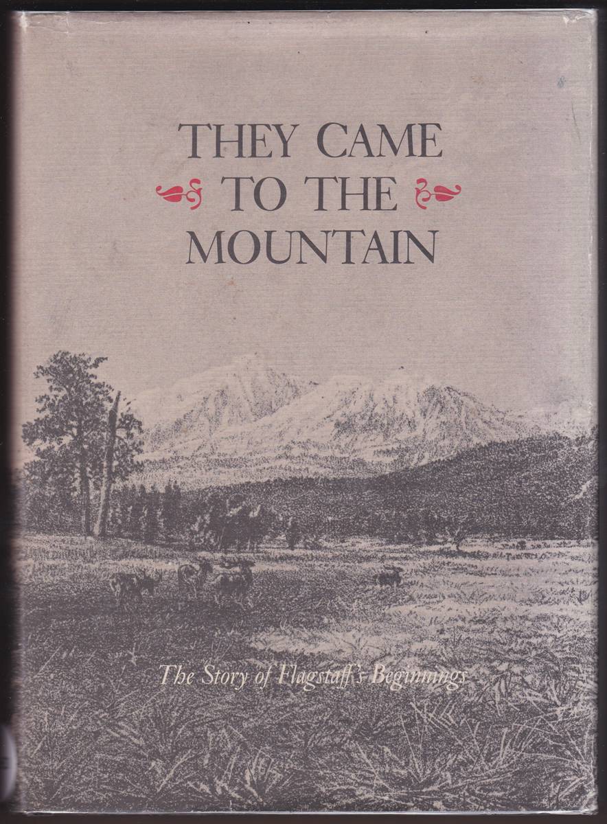 THEY CAME TO THE MOUNTAIN The Story of Flagstaff's Beginnings