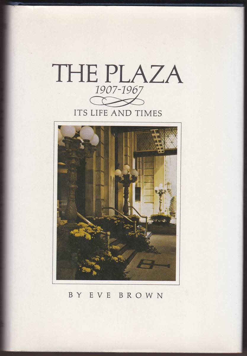 THE PLAZA ITS LIFE AND TIMES 1907-1967