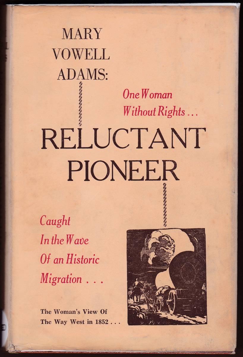 MARY VOWELL ADAMS: RELUCTANT PIONEER One Woman Without Rights Caught in the Wave of an Historic Migration
