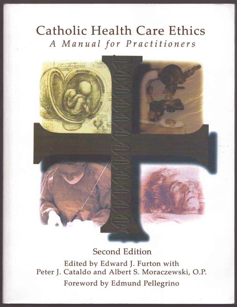 CATHOLIC HEALTH CARE ETHICS A Manual for Practitioners