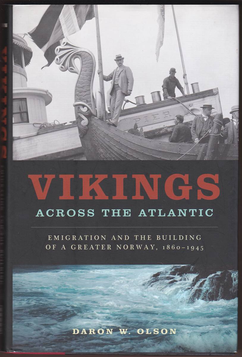 VIKINGS ACROSS THE ATLANTIC Emigration and the Building of a Greater Norway, 1860-1945