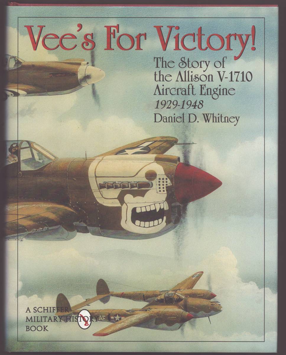 VEES FOR VICTORY! The Story of the Allison V-1710 Aircraft Engine 1929-1948