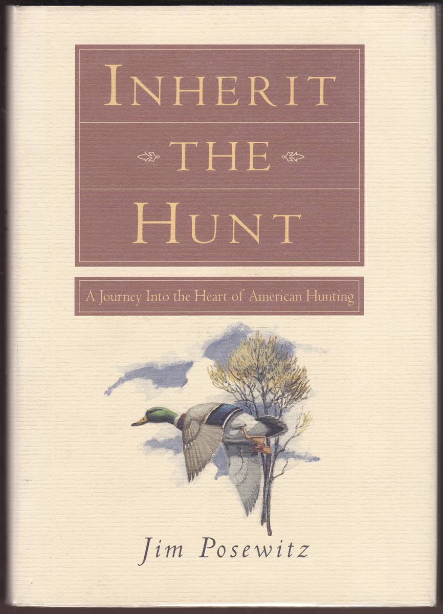 INHERIT THE HUNT A Journey Into the Heart of American Hunting