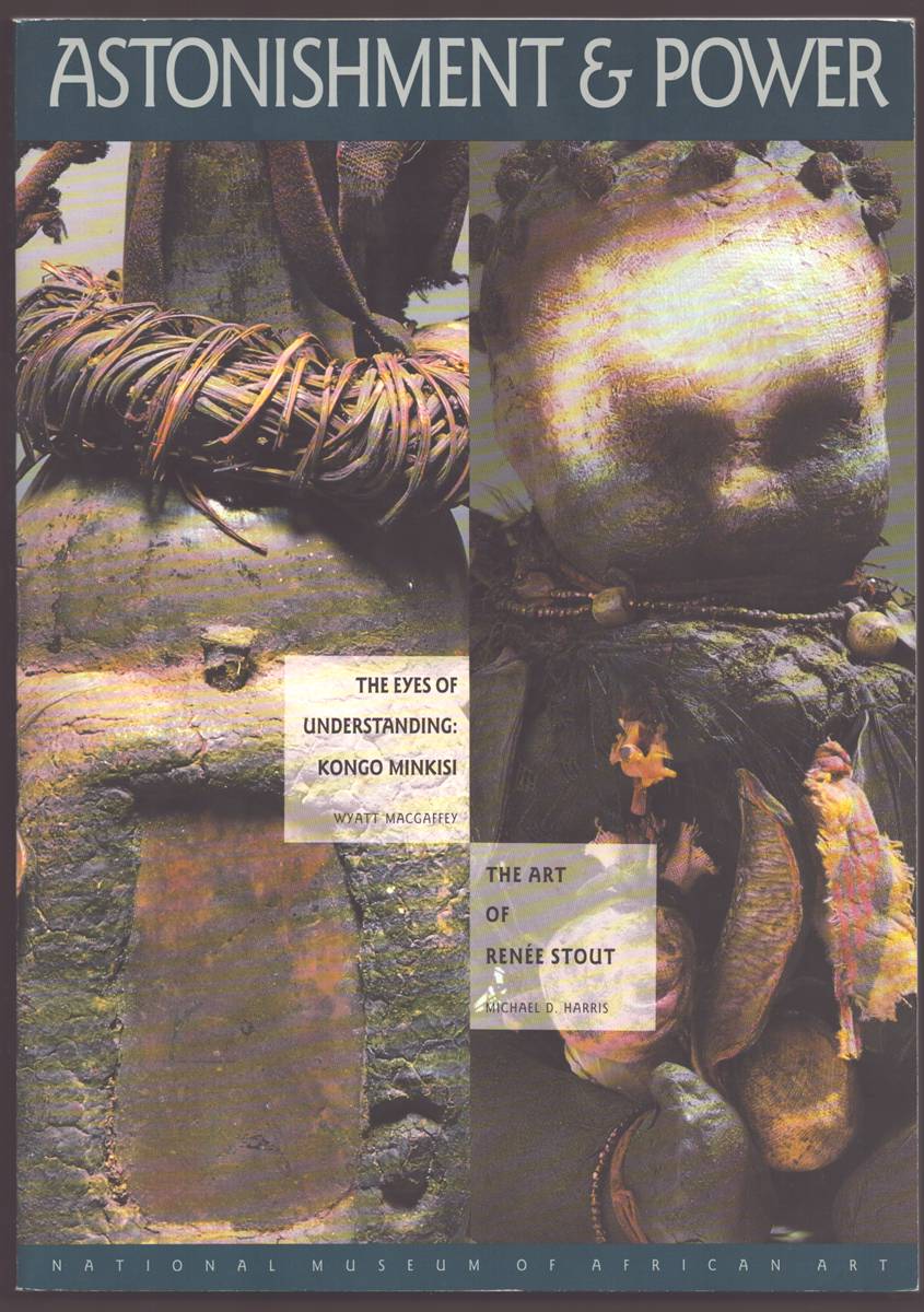 ASTONISHMENT & POWER The Eyes of Understanding: Kongo Minkisi / the Art of Renee Stout