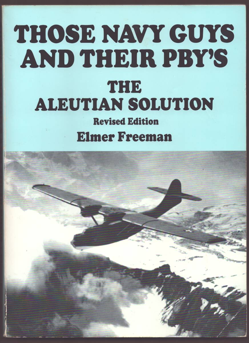 THOSE NAVY GUYS AND THEIR PBY'S The Aleutian Solution