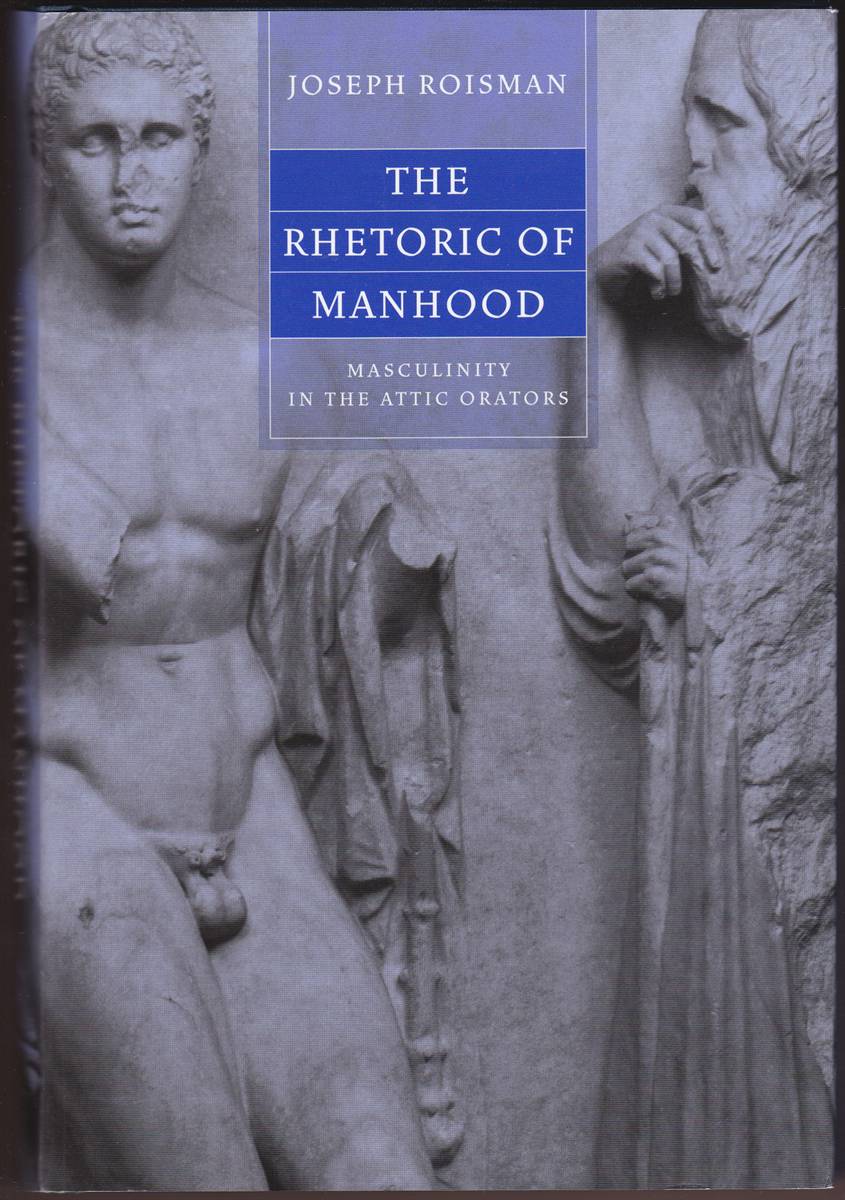 RHETORIC OF MANHOOD Masculinity in the Attic Orators