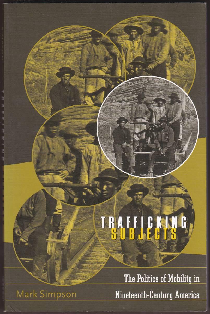 TRAFFICKING SUBJECTS The Politics of Mobility in Nineteenth-Century America