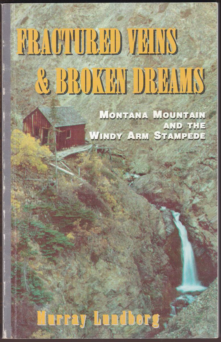 FRACTURED VEINS & BROKEN DREAMS Montana Mountain and the Windy Arm Stampede