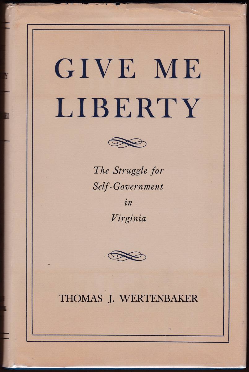 GIVE ME LIBERTY The Struggle for Self-Government in Virginia