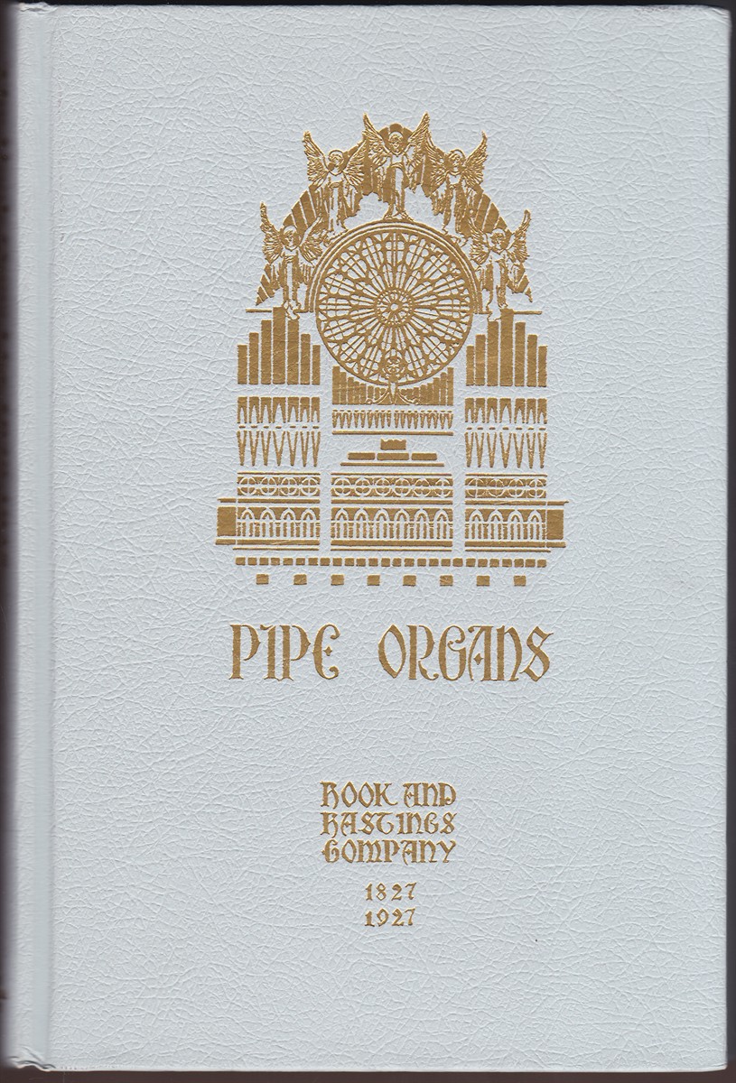 THE HOOK OPUS LIST, 1829-1916 IN FACSIMILE With a Compiled List of Organs 1916-1935 and Facsimiles of Promotional Publications