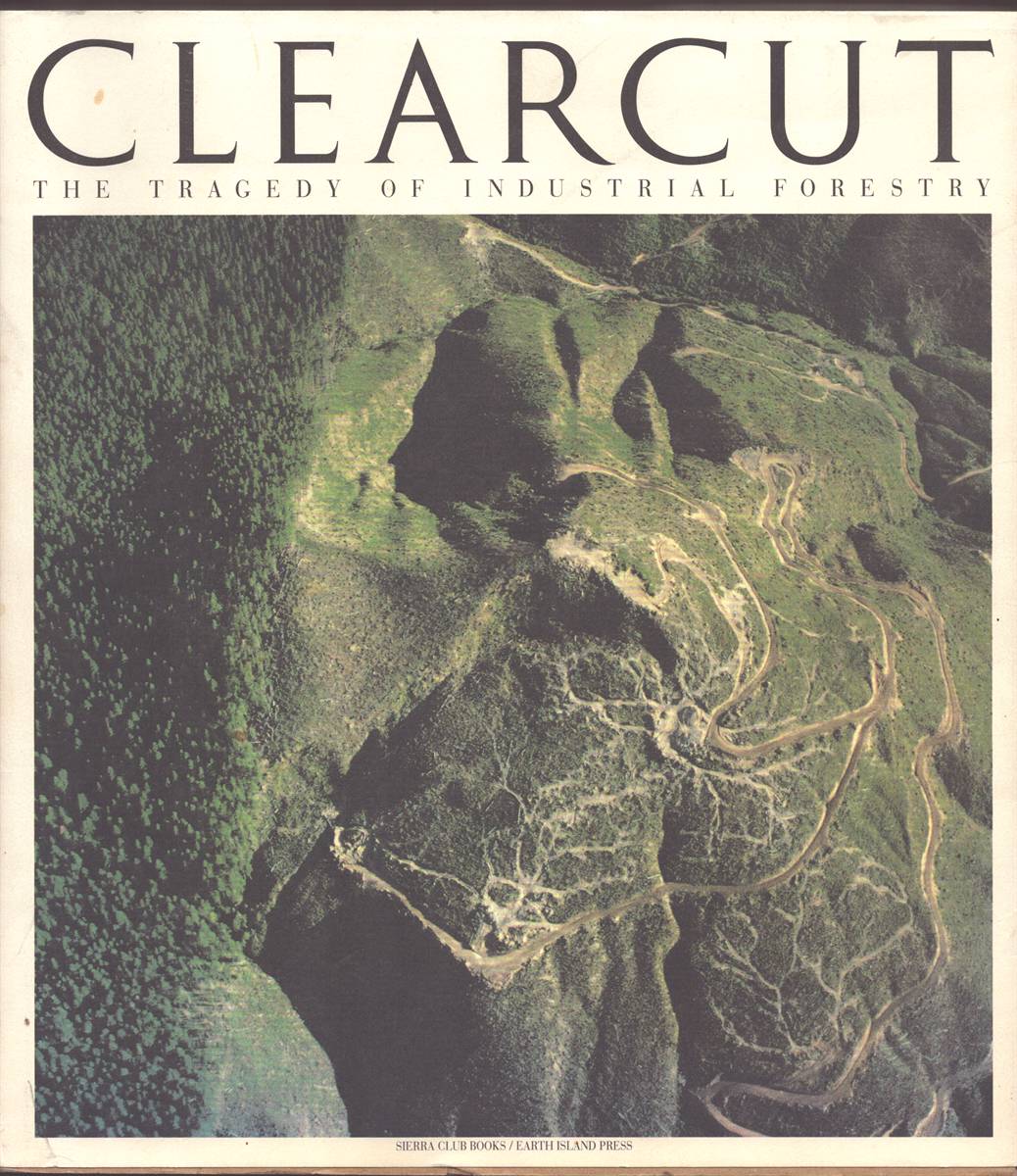 CLEARCUT The Tragedy of Industrial Forestry