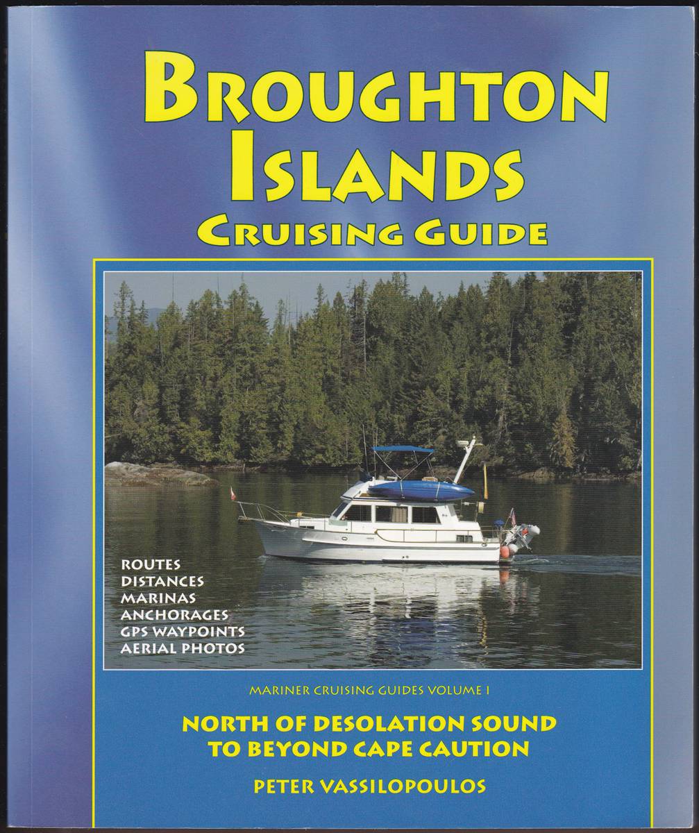 BROUGHTON ISLANDS CRUISING GUIDE Marine Cruising Guides Volume 1: North of Desolation Sound to Beyond Cape Caution