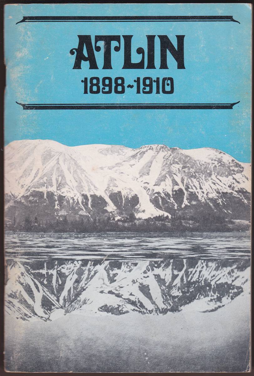 ATLIN, 1898-1910 The Story of a Gold Boom