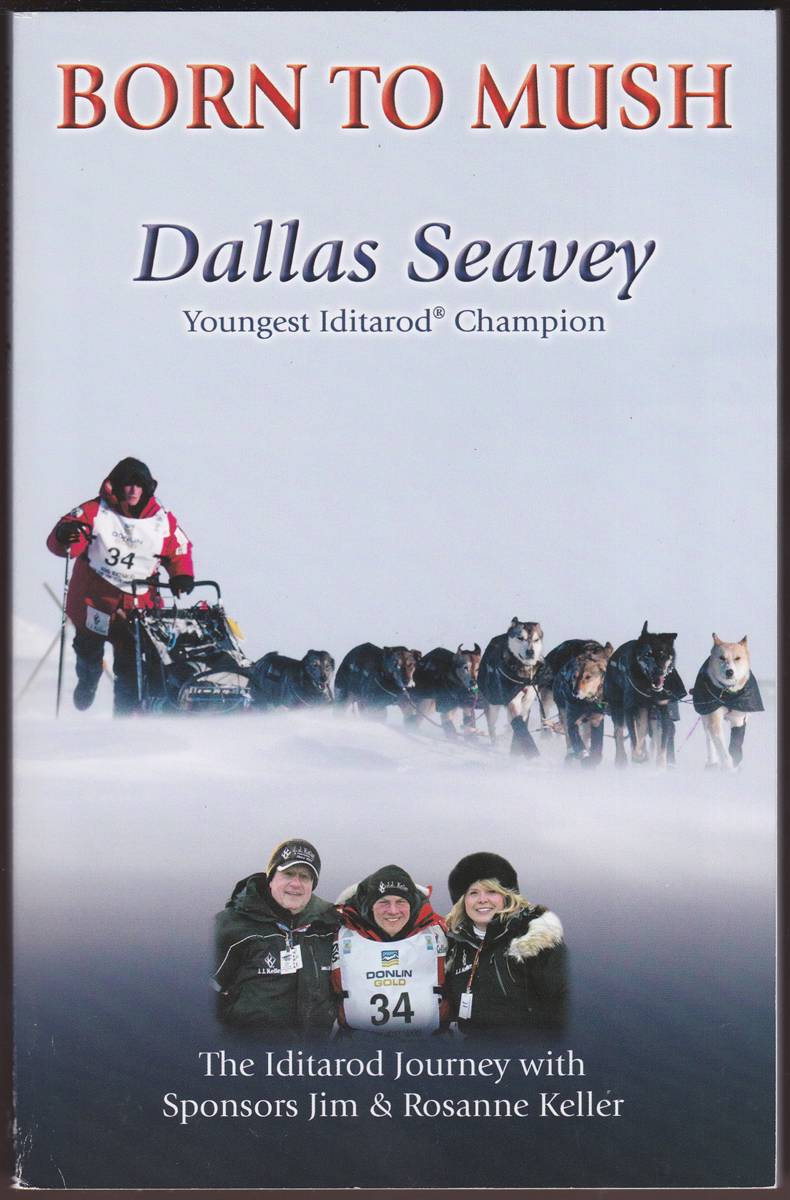 BORN TO MUSH Dallas Seavey, Youngest Iditarod Champion