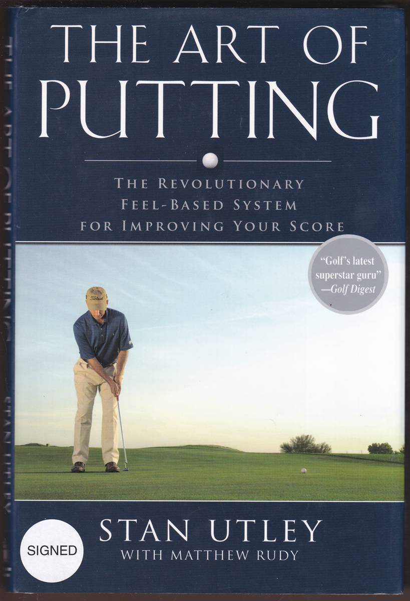 THE ART OF PUTTING The Revolutionary Feel-Based System for Improving Your Score