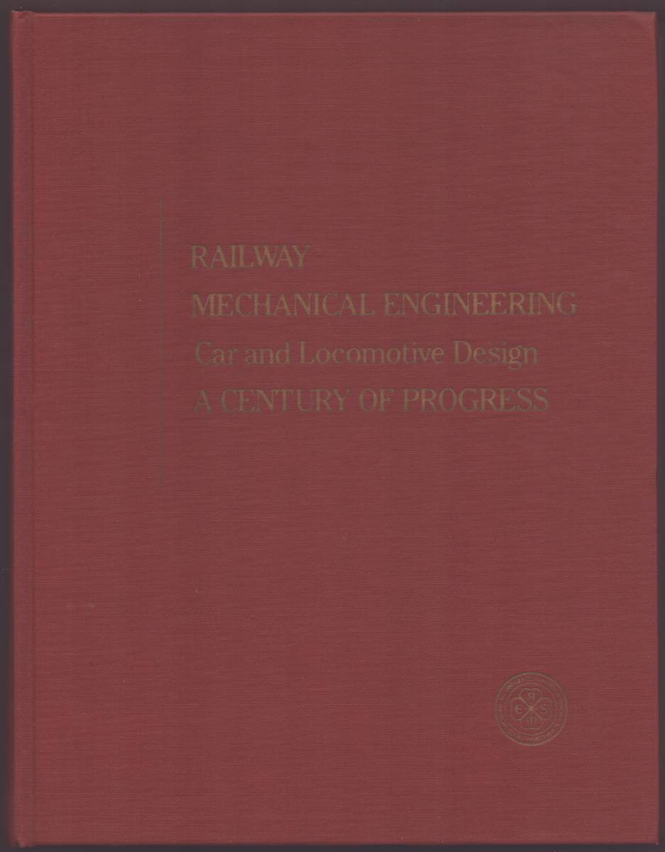 RAILWAY MECHANICAL ENGINEERING A CENTURY OF PROGRESS Car and Locomotive Design
