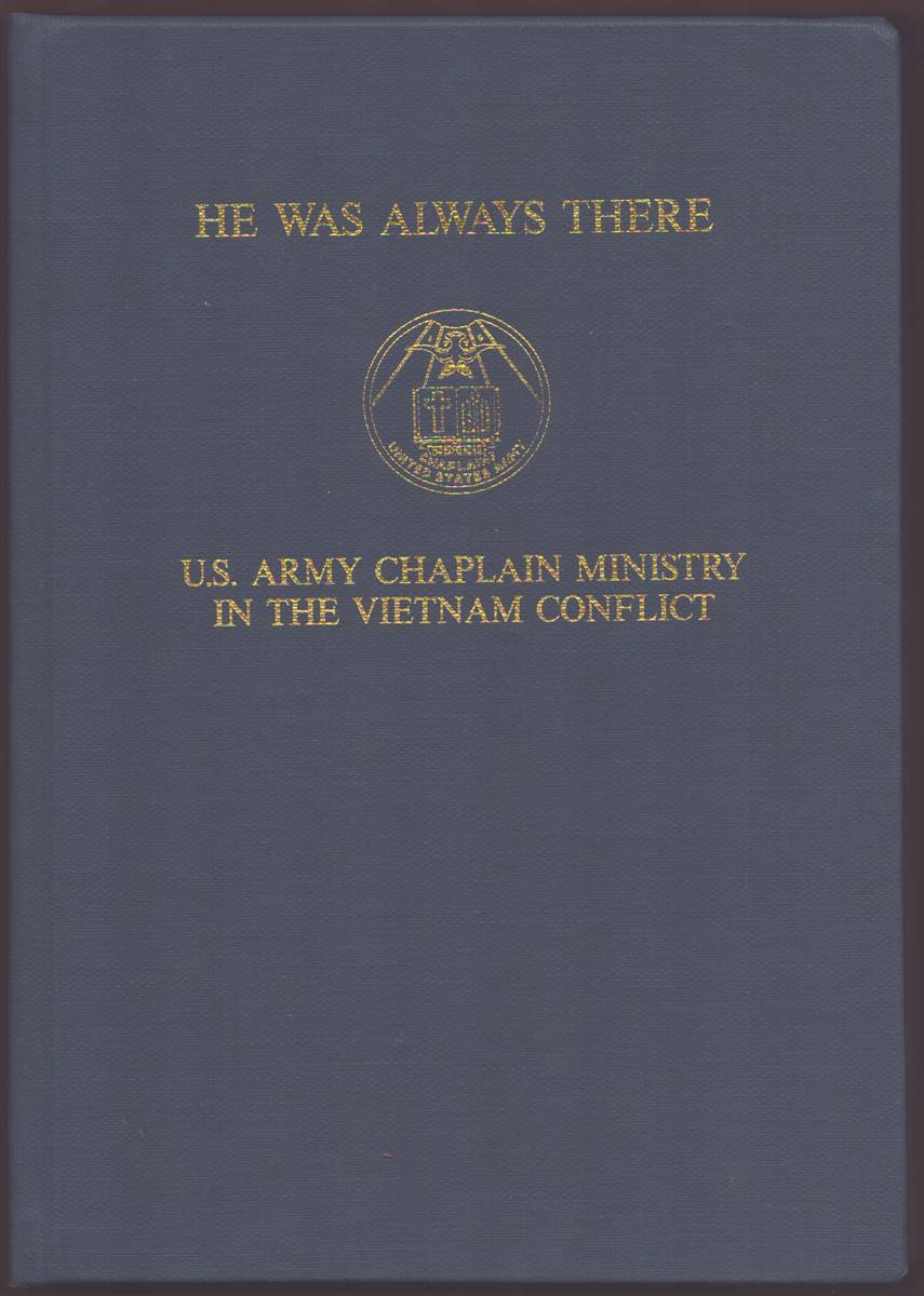 HE WAS ALWAYS THERE The U. S. Army Chaplain Ministry in the Vietnam Conflict