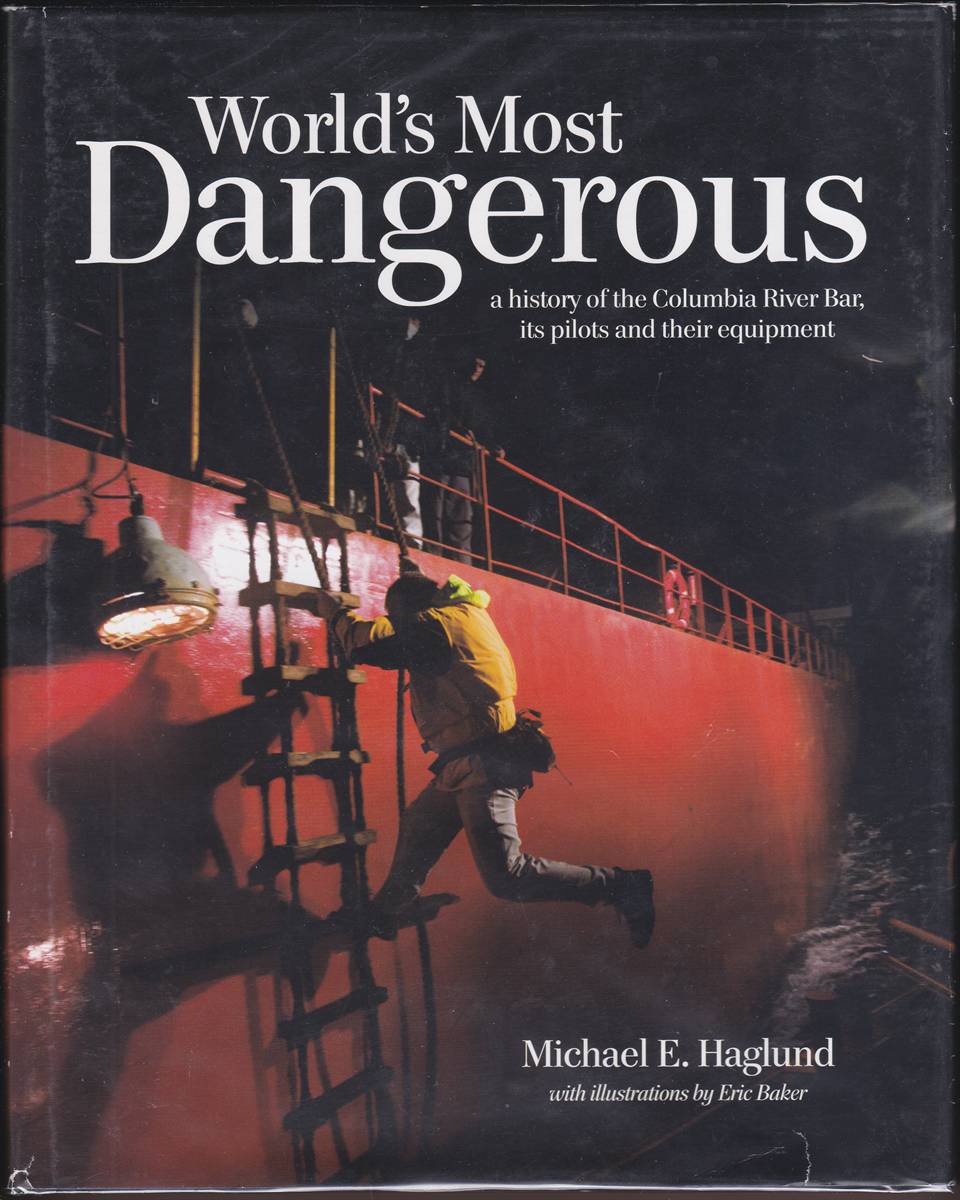 WORLD'S MOST DANGEROUS A History of the Columbia River Bar, its Pilots and Their Equipment