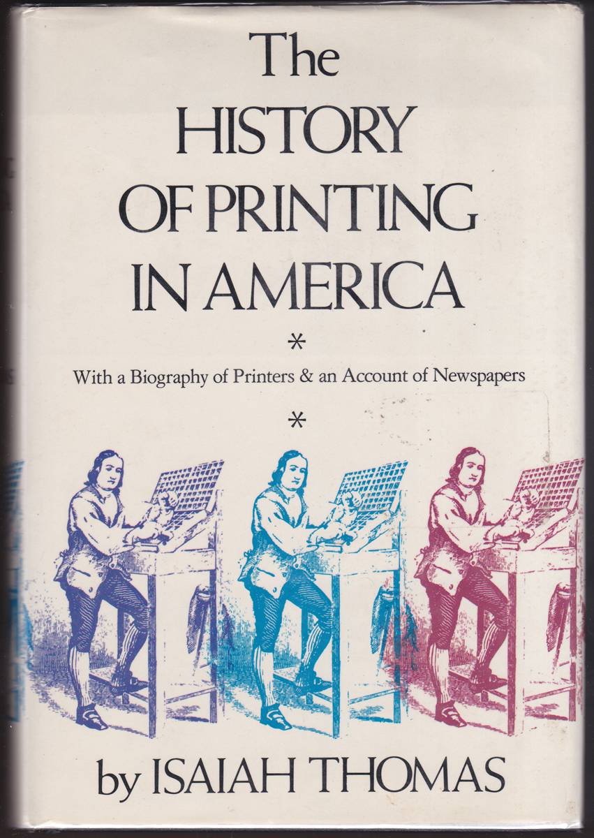 THE HISTORY OF PRINTING IN AMERICA: WITH A BIOGRAPHY OF PRINTERS AND AN ACCOUNT OF NEWSPAPERS