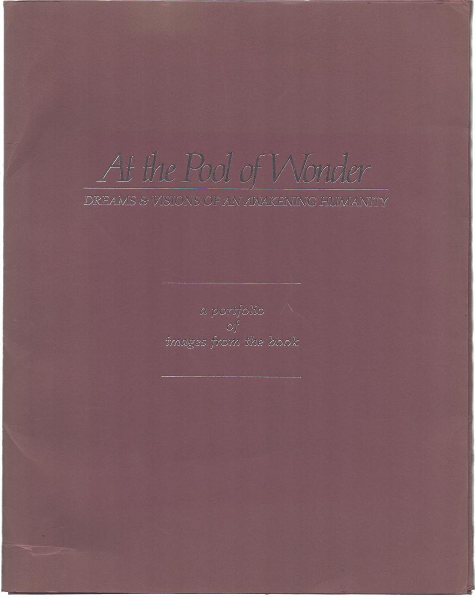 AT THE POOL OF WONDER: DREAMS & VISIONS OF AN AWAKENING HUMANITY A PORTFOLIO OF IMAGES FROM THE BOOK