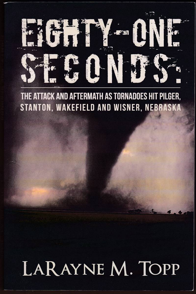 EIGHTY-ONE SECONDS The Attack and Aftermath As Tornadoes Hit Pilger, Stanton, Wakefield and Wisner, Nebraska
