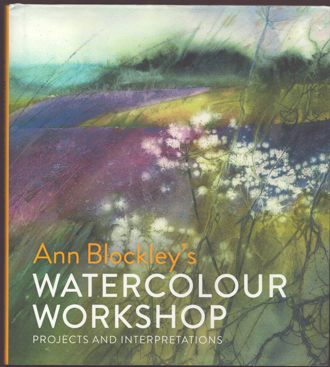 Image for ANN BLOCKLEY'S WATERCOLOUR WORKSHOP Projects and Interpretations ANN BLOCKLEY'S WATERCOLOUR WORKSHOP Projects and Interpretations