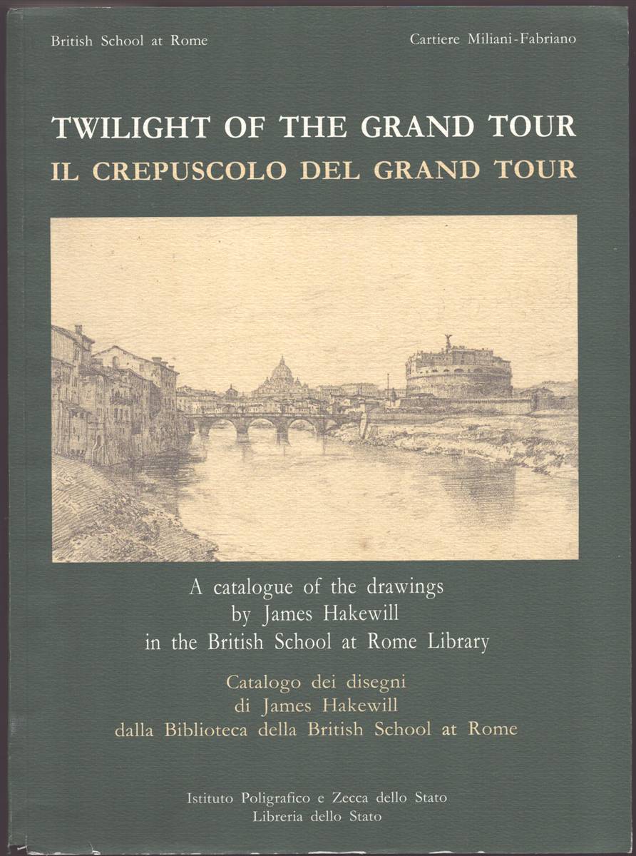 Image for TWILIGHT OF THE GRAND TOUR (IL CREPUSCOLO DEL GRAND TOUR) A Catalogue of the Drawings by James Hakewill in the British School At Rome Library TWILIGHT OF THE GRAND TOUR (IL CREPUSCOLO DEL GRAND TOUR) A Catalogue of the Drawings by James Hakewill in the British School At Rome Library
