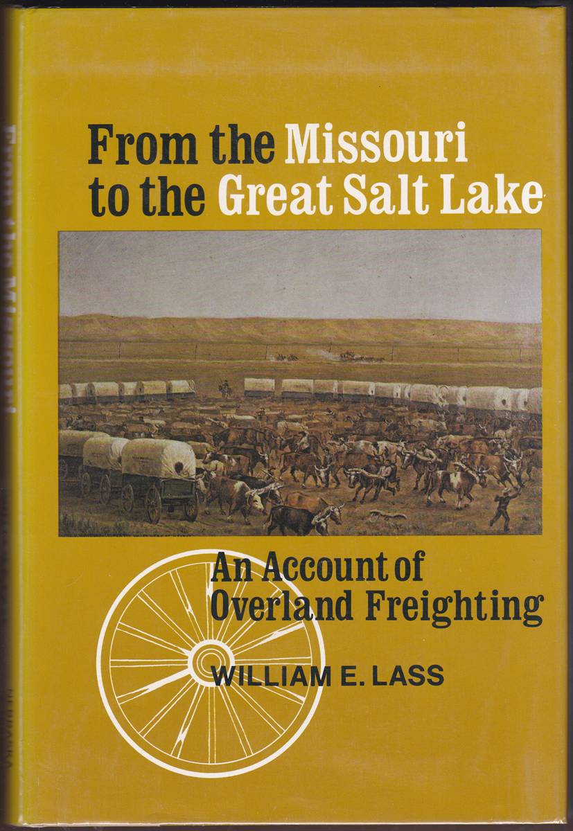 Image for FROM THE MISSOURI TO THE GREAT SALT LAKE An Account of Overland Freighting FROM THE MISSOURI TO THE GREAT SALT LAKE An Account of Overland Freighting