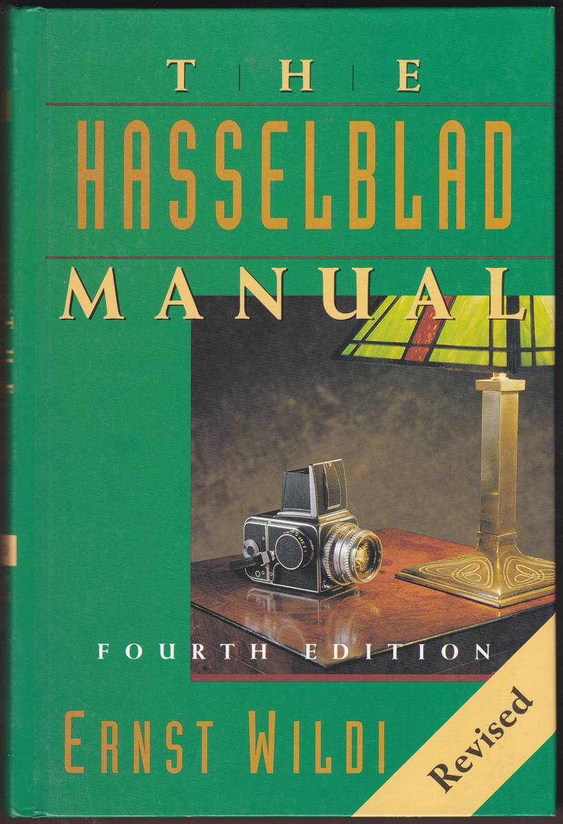 THE HASSELBLAD MANUAL FOURTH EDITION, REVISED A Comprehensive Guide to the System