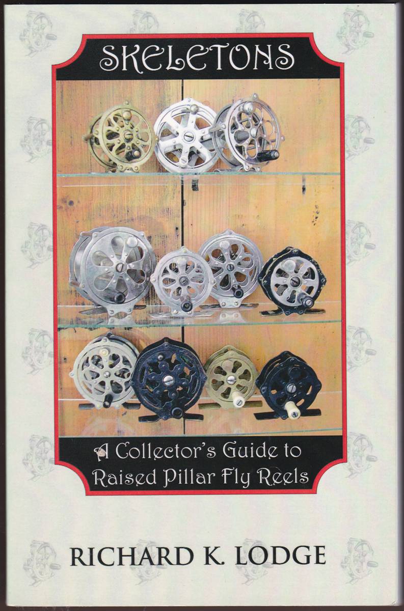 SKELETONS: A COLLECTOR'S GUIDE TO RAISED PILLAR FLY REELS