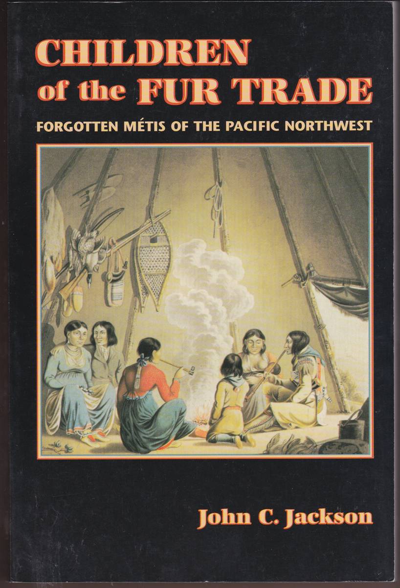 CHILDREN OF THE FUR TRADE Forgotten Metis of the Pacific Northwest