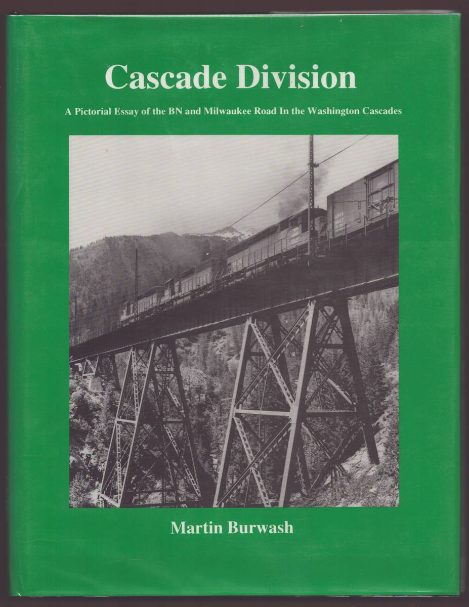 CASCADE DIVISION (SIGNED) A Pictorial Essay of the BN and Milwaukee Road in the Washington Cascades