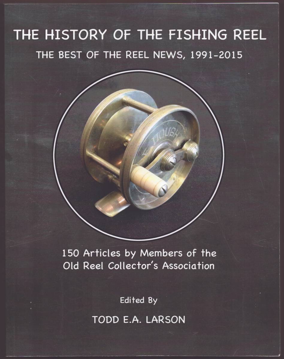 Image for THE HISTORY OF THE FISHING REEL (SIGNED) The Best of the Reel News, 1991-2015 THE HISTORY OF THE FISHING REEL (SIGNED) The Best of the Reel News, 1991-2015
