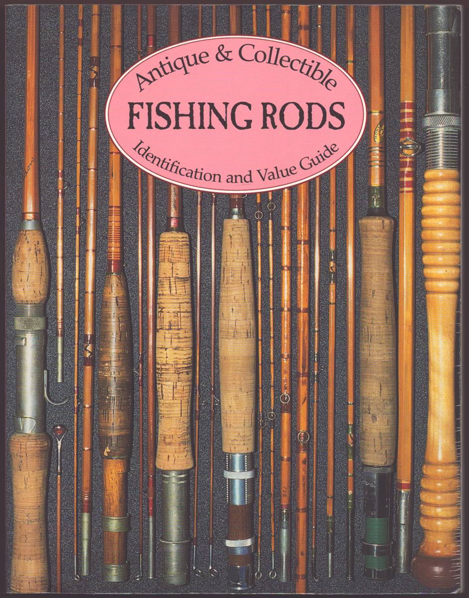 ANTIQUE & COLLECTIBLE FISHING RODS Identification and Value Guide