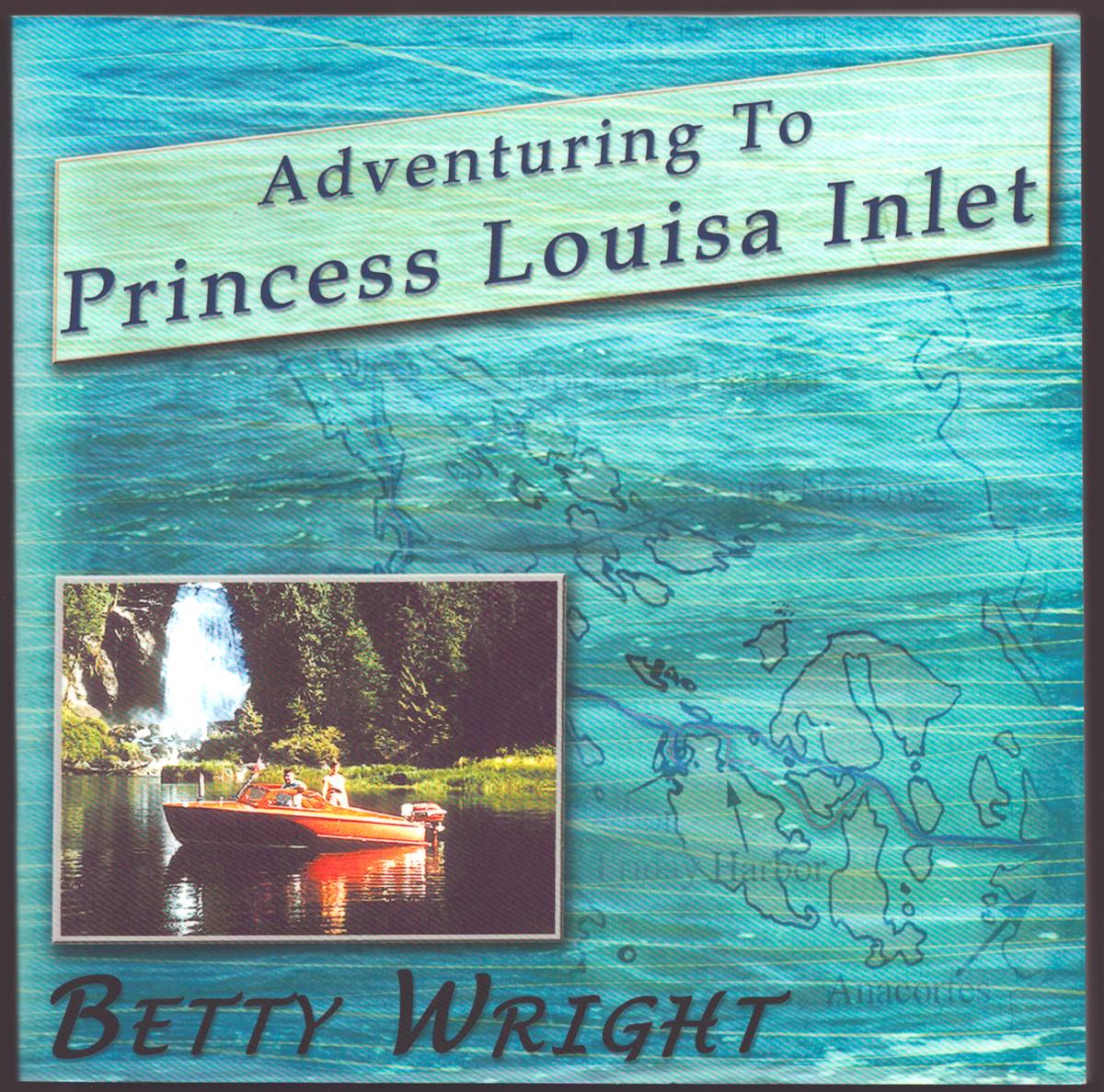 ADVENTURING TO PRINCESS LOUISA INLET (SIGNED) Anacortes, WA to Princess Louisa Inlet, BC in a 16 Foot Boat. We Did It. so Can You.