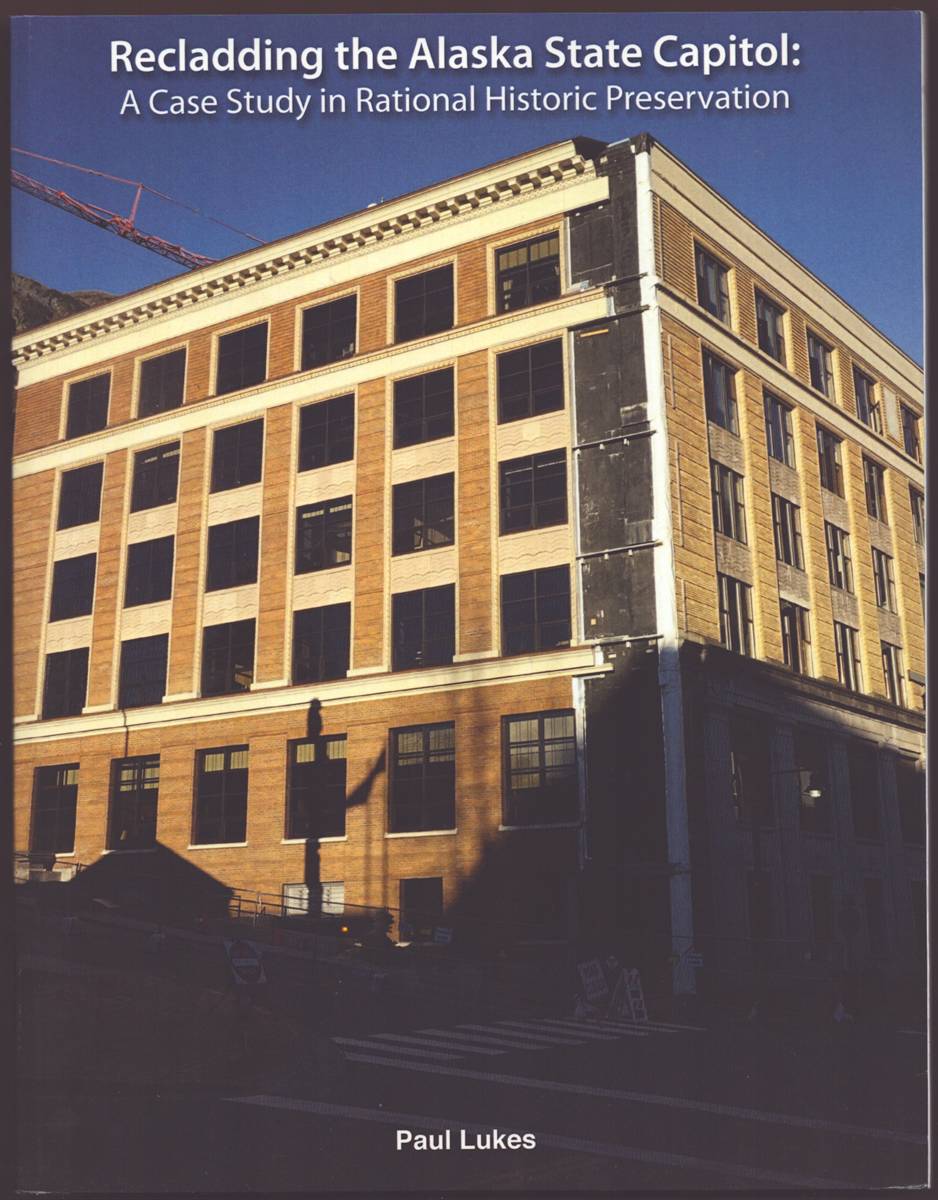 RECLADDING THE ALASKA STATE CAPITOL A Case Study in Rational Historic Preservation