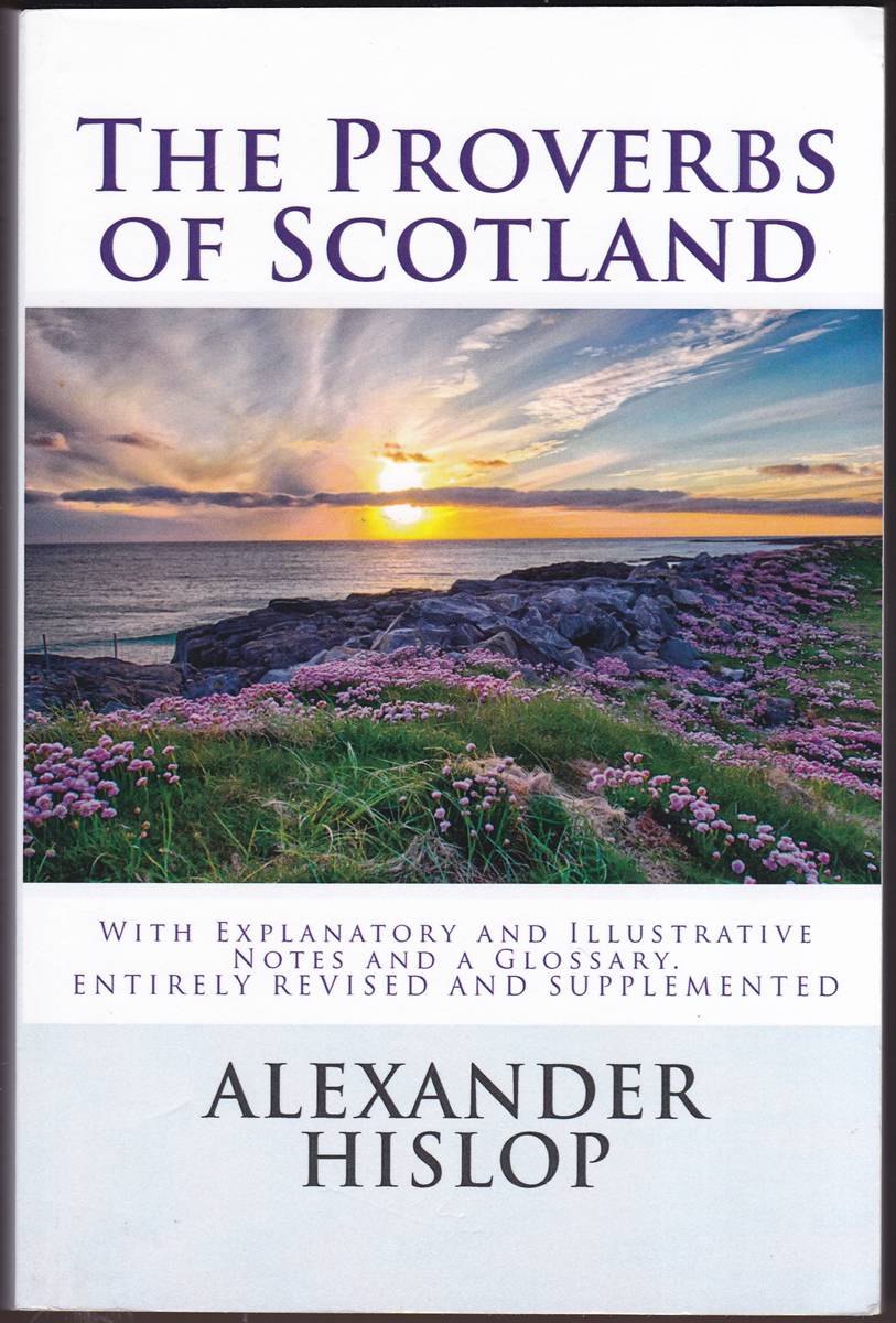THE PROVERBS OF SCOTLAND With Explanatory and Illustrative Notes and a Glossary. Entirely Revised and Supplemented