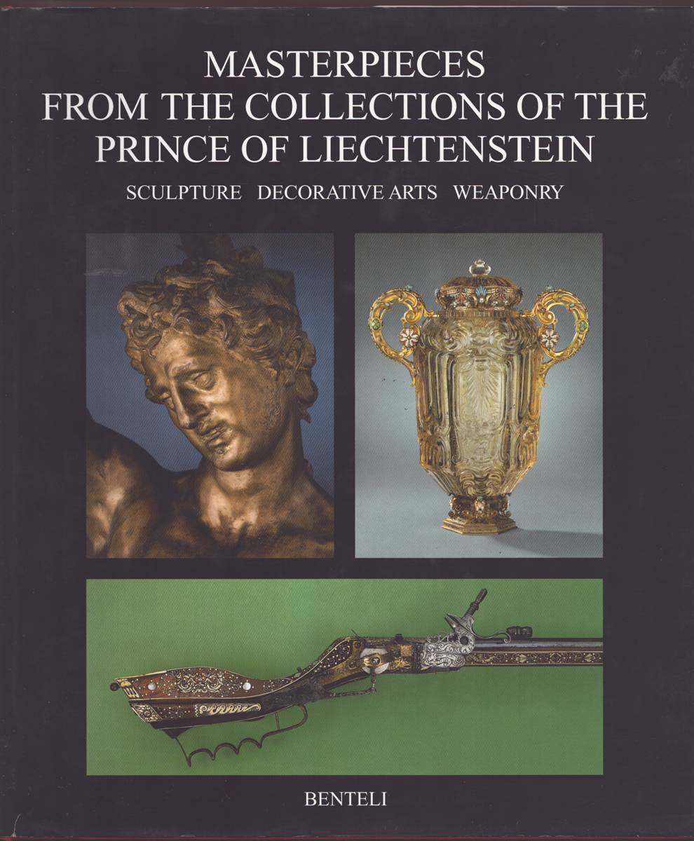 MASTERPIECES FROM THE COLLECTIONS OF THE PRINCE OF LIECHTENSTEIN Sculpture, Decorative Arts, Weaponry