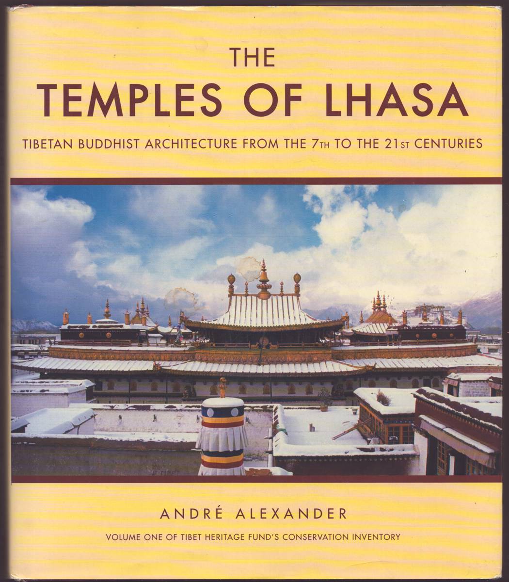 THE TEMPLES OF LHASA Tibetan Buddhist Architecture from the 7th to the 21st Centuries